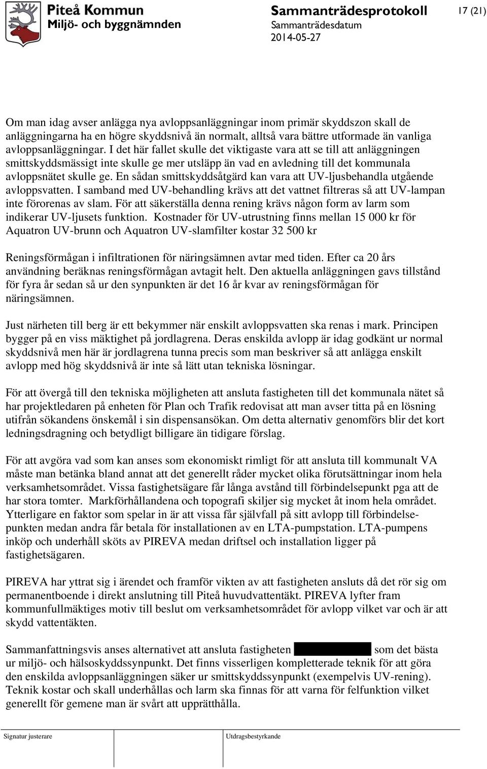 En sådan smittskyddsåtgärd kan vara att UV-ljusbehandla utgående avloppsvatten. I samband med UV-behandling krävs att det vattnet filtreras så att UV-lampan inte förorenas av slam.