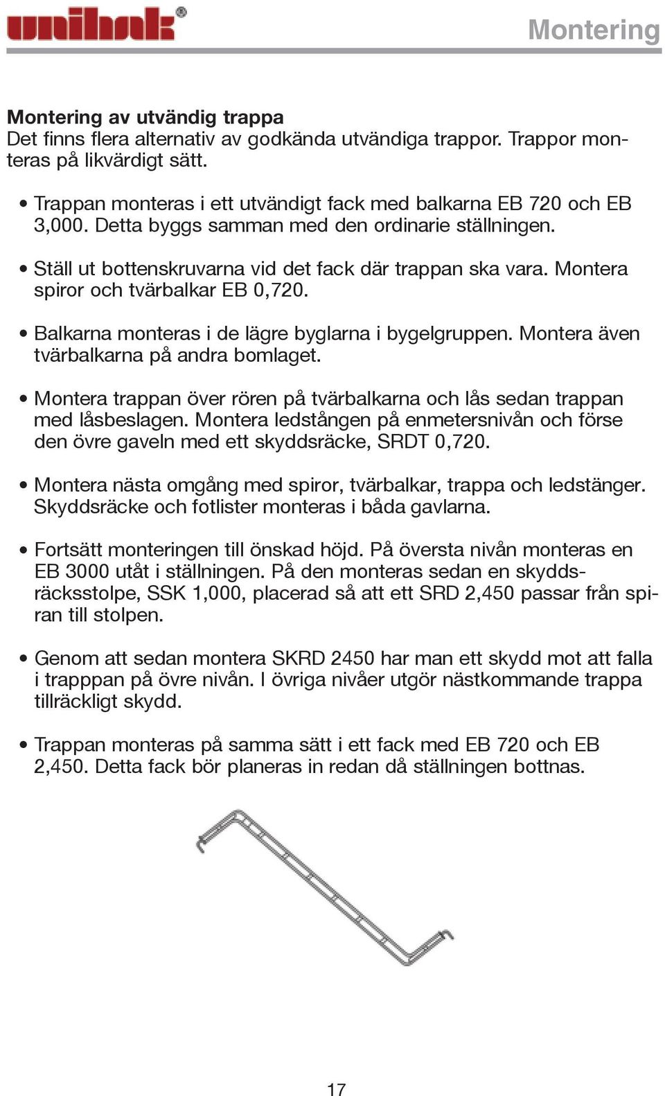 Montera spiror och tvärbalkar EB 0,720. Balkarna monteras i de lägre byglarna i bygelgruppen. Montera även tvärbalkarna på andra bomlaget.