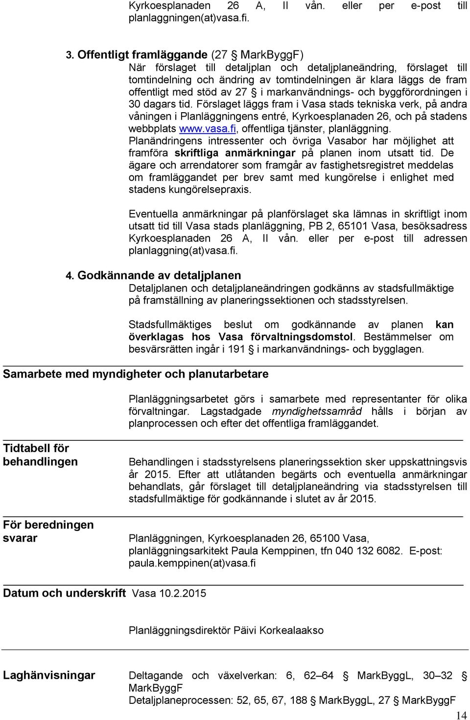 27 i markanvändnings- och byggförordningen i 30 dagars tid.