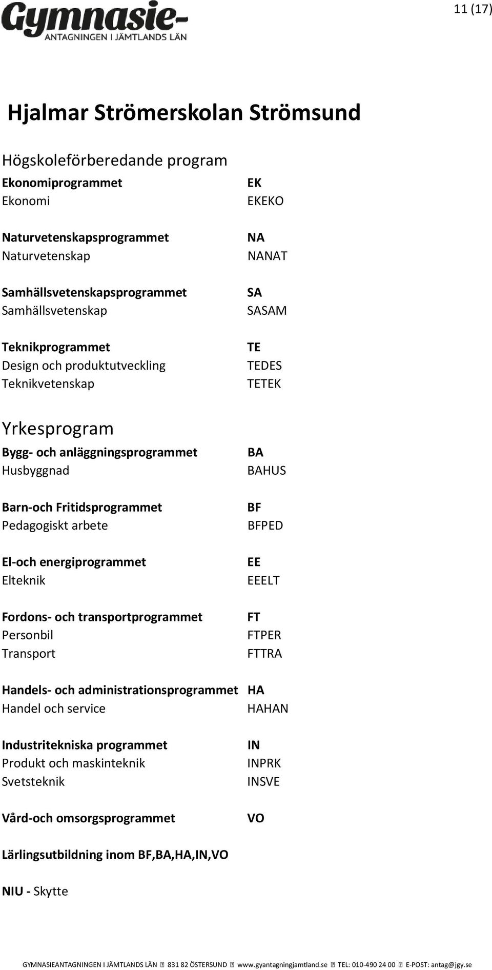 transportprogrammet Personbil Transport EK EKEKO T DES K BA BAHUS PED EE EEELT FT FTPER FTTRA Handels- och administrationsprogrammet HA