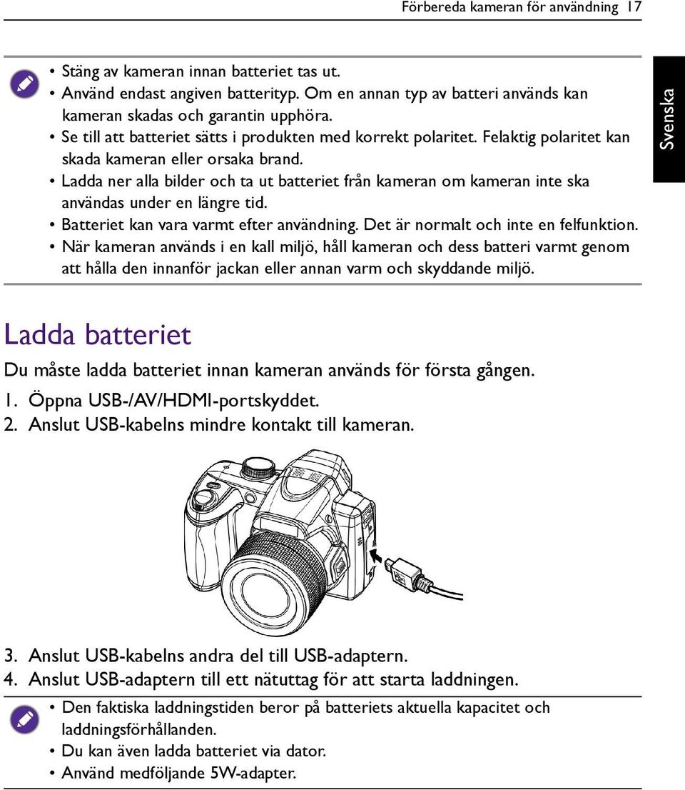 Ladda ner alla bilder och ta ut batteriet från kameran om kameran inte ska användas under en längre tid. Batteriet kan vara varmt efter användning. Det är normalt och inte en felfunktion.