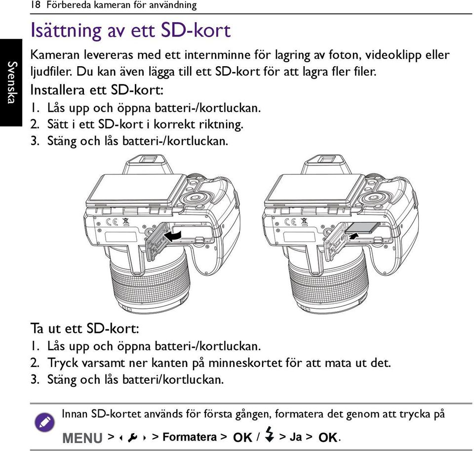 Sätt i ett SD-kort i korrekt riktning. 3. Stäng och lås batteri-/kortluckan. Ta ut ett SD-kort: 1. Lås upp och öppna batteri-/kortluckan. 2.