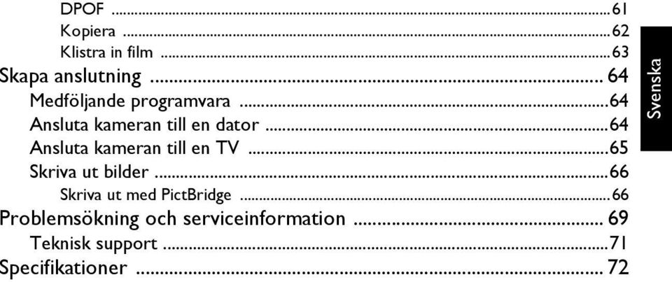 ..64 Ansluta kameran till en TV...65 Skriva ut bilder.