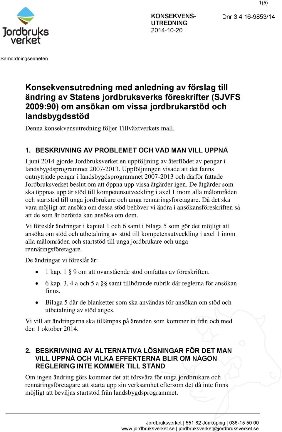 16-9853/14 Samordningsenheten Konsekvensutredning med anledning av förslag till ändring av Statens jordbruksverks föreskrifter (SJVFS 2009:90) om ansökan om vissa jordbrukarstöd och landsbygdsstöd