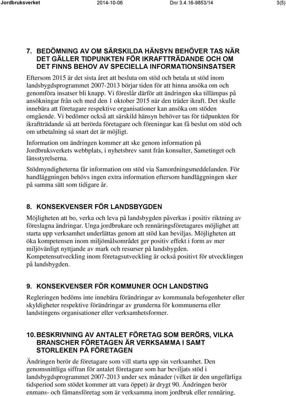 och betala ut stöd inom landsbygdsprogrammet 2007-2013 börjar tiden för att hinna ansöka om och genomföra insatser bli knapp.