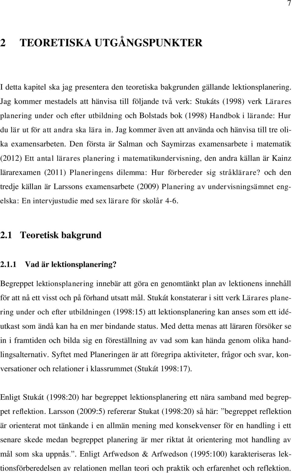 lära in. Jag kommer även att använda och hänvisa till tre olika examensarbeten.