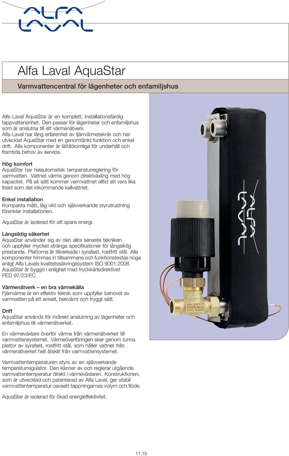 och framtida behov av service Hög komfort AquaStar har helautomatisk temperaturreglering för varmvatten Vattnet värms genom direktväxling med hög kapacitet På så sätt kommer varmvattnet alltid att