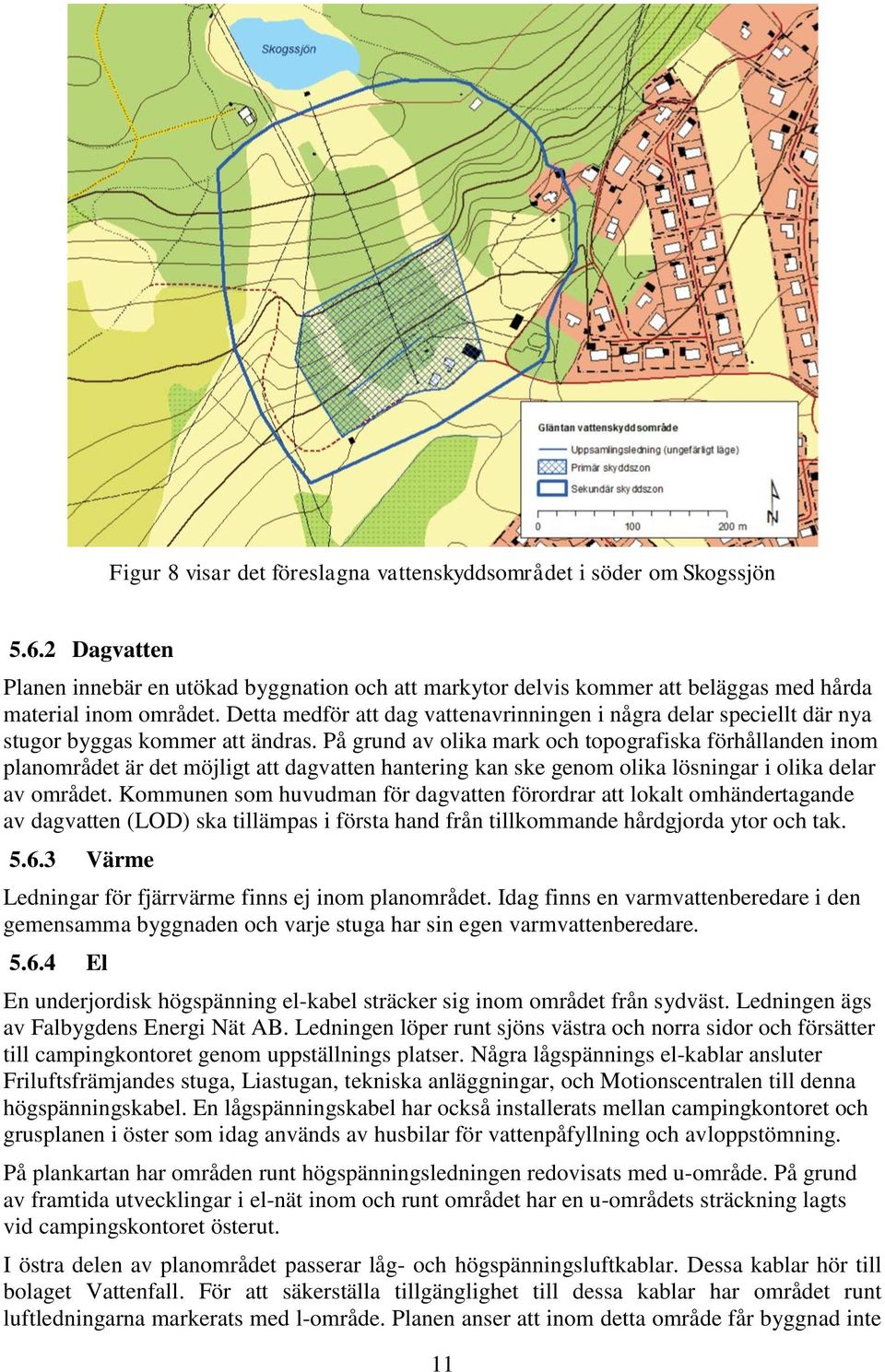 På grund av olika mark och topografiska förhållanden inom planområdet är det möjligt att dagvatten hantering kan ske genom olika lösningar i olika delar av området.