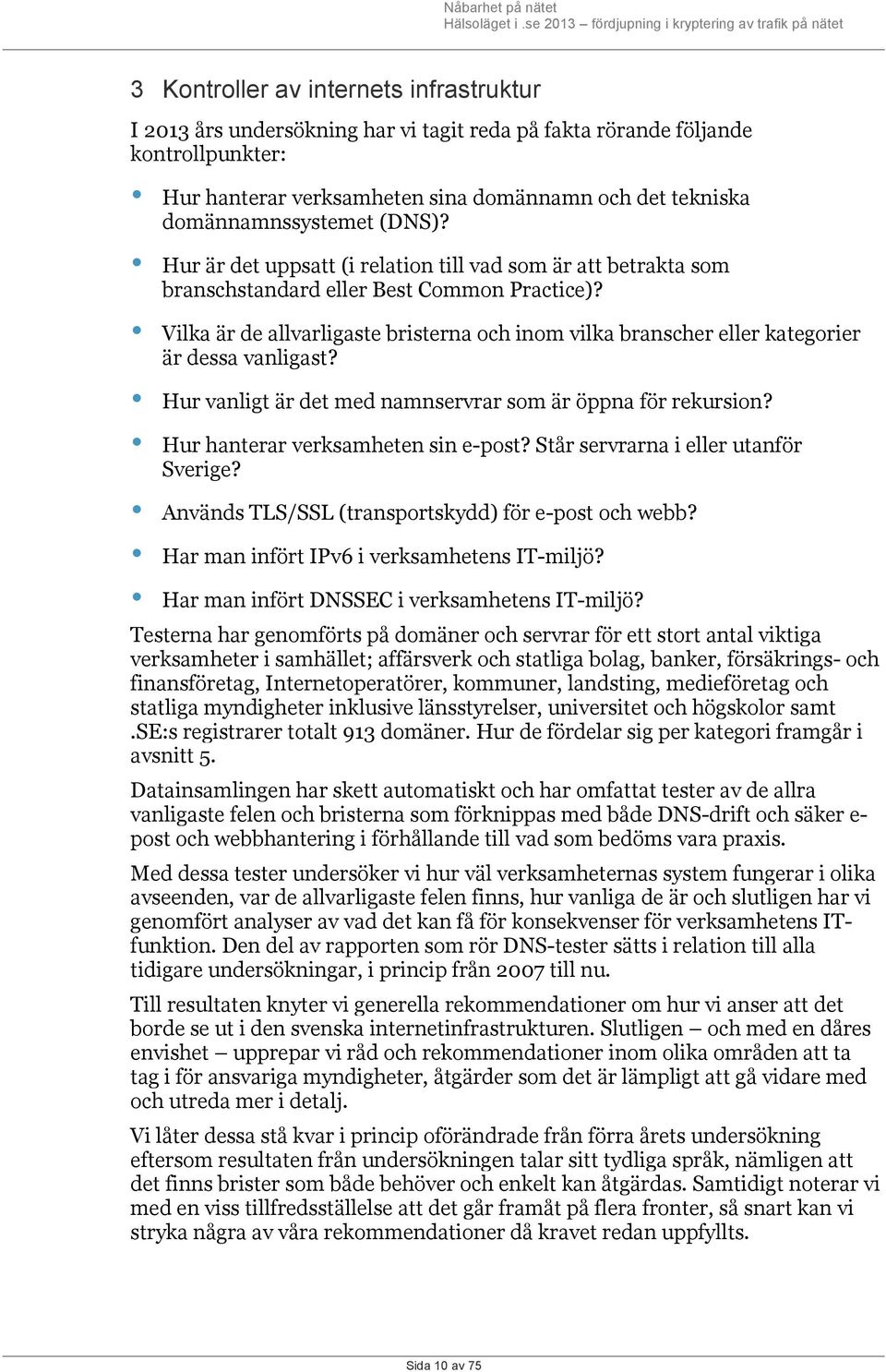 Vilka är de allvarligaste bristerna och inom vilka branscher eller kategorier är dessa vanligast? Hur vanligt är det med namnservrar som är öppna för rekursion? Hur hanterar verksamheten sin e-post?