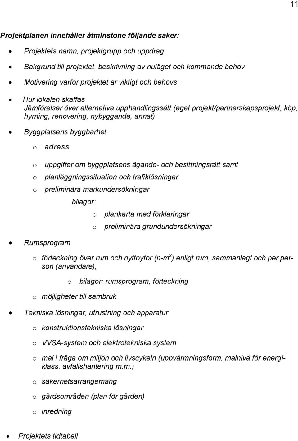 byggplatsens ägande- ch besittningsrätt samt planläggningssituatin ch trafiklösningar preliminära markundersökningar bilagr: plankarta med förklaringar preliminära grundundersökningar Rumsprgram