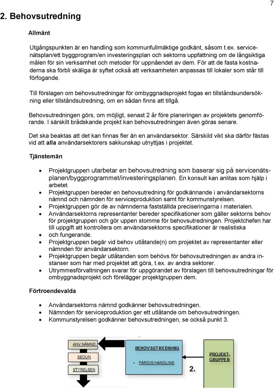 För att de fasta kstnaderna ska förbli skäliga är syftet ckså att verksamheten anpassas till lkaler sm står till förfgande.