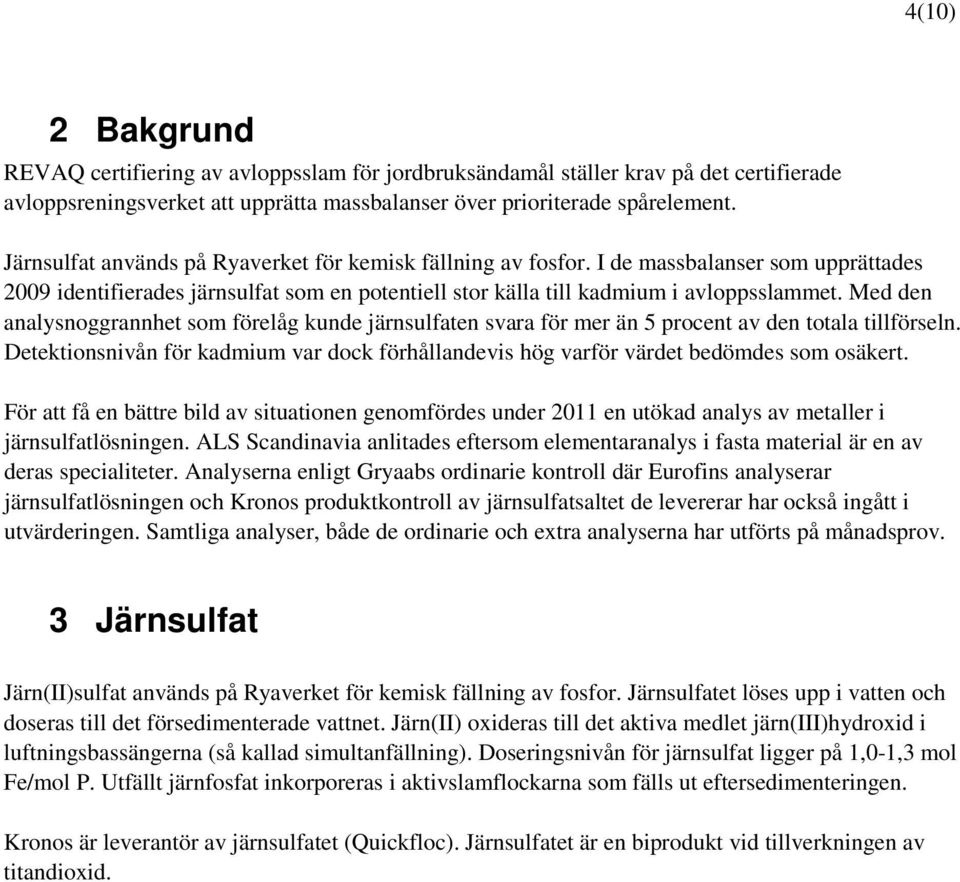 Med den analysnoggrannhet som förelåg kunde järnsulfaten svara för mer än 5 procent av den totala tillförseln.