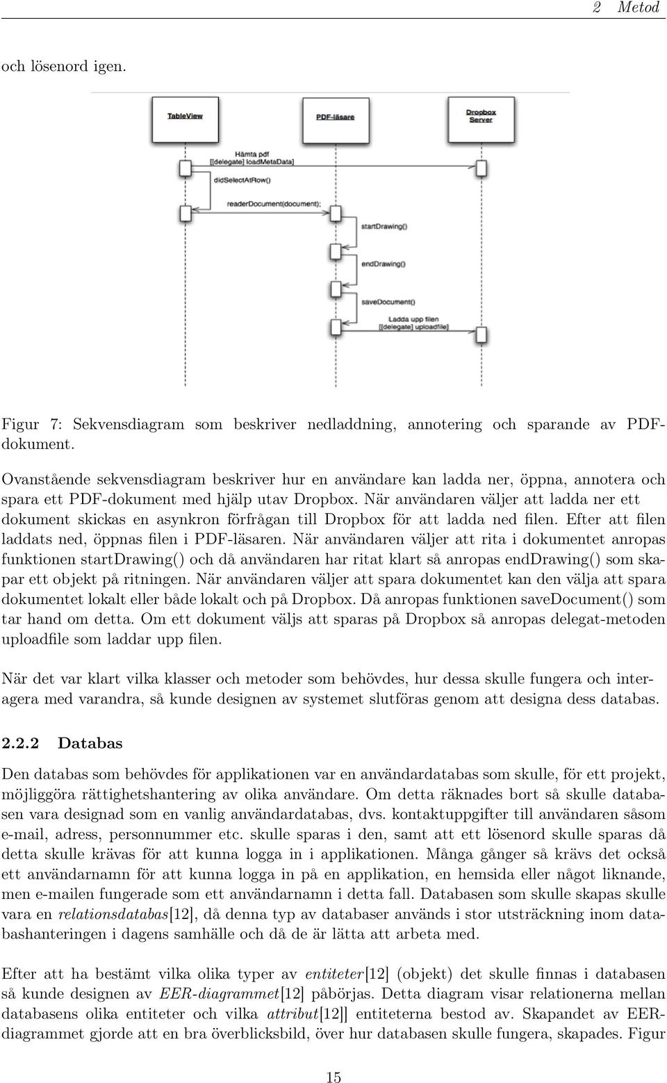 När användaren väljer att ladda ner ett dokument skickas en asynkron förfrågan till Dropbox för att ladda ned filen. Efter att filen laddats ned, öppnas filen i PDF-läsaren.