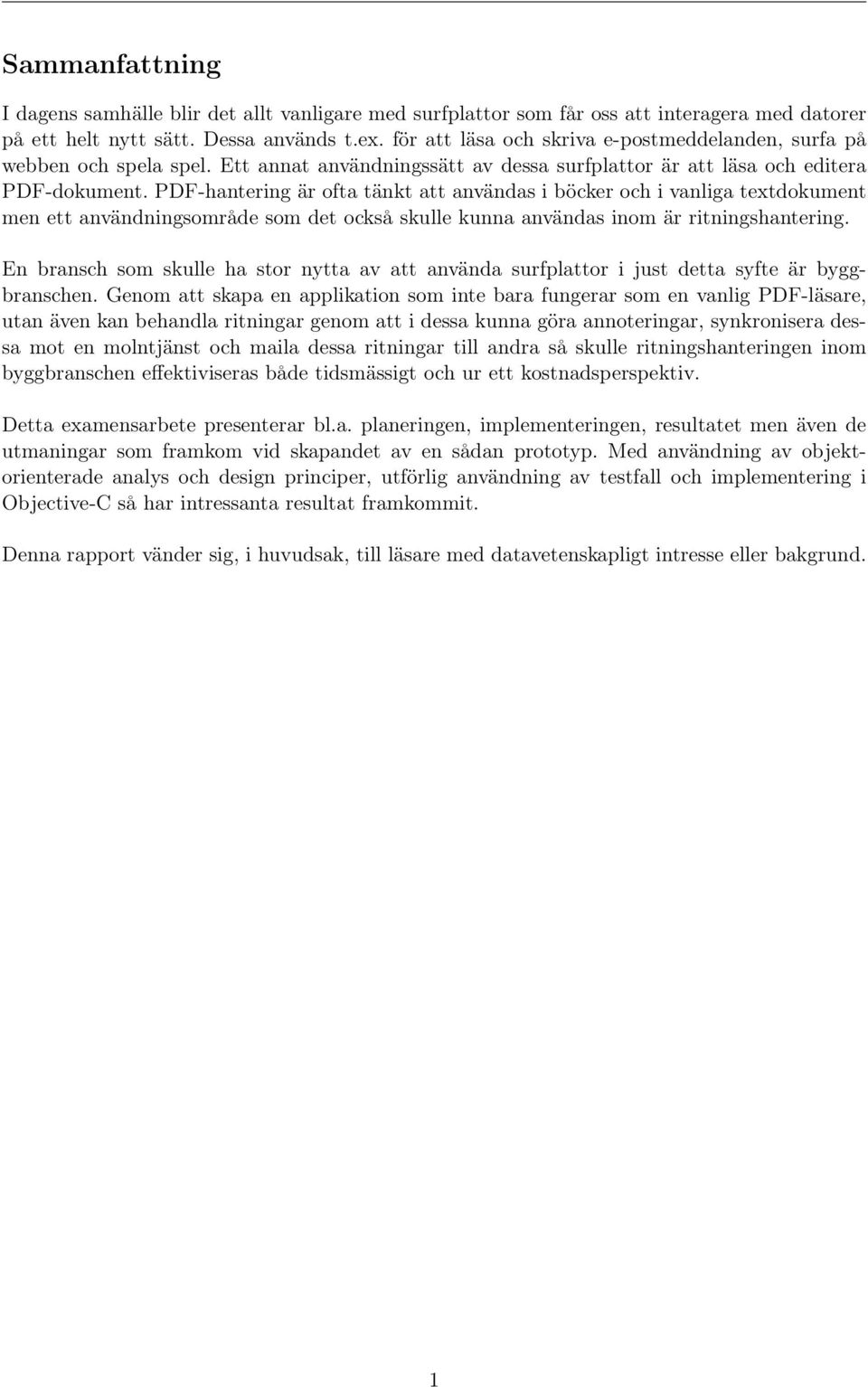 PDF-hantering är ofta tänkt att användas i böcker och i vanliga textdokument men ett användningsområde som det också skulle kunna användas inom är ritningshantering.