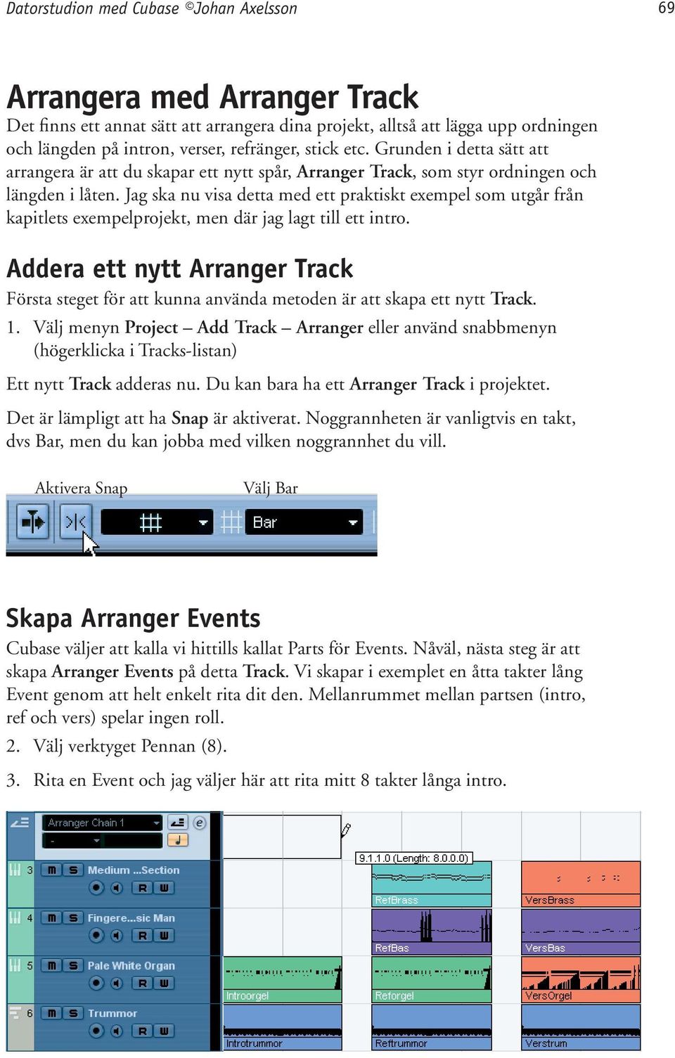 Jag ska nu visa detta med ett praktiskt exempel som utgår från kapitlets exempelprojekt, men där jag lagt till ett intro.