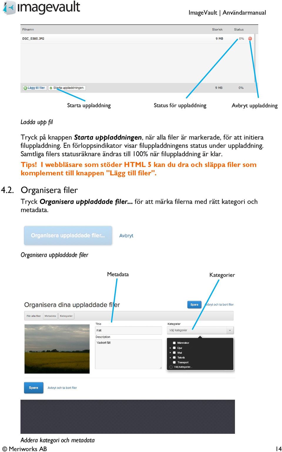 Samtliga filers statusräknare ändras till 100% när filuppladdning är klar. Tips!