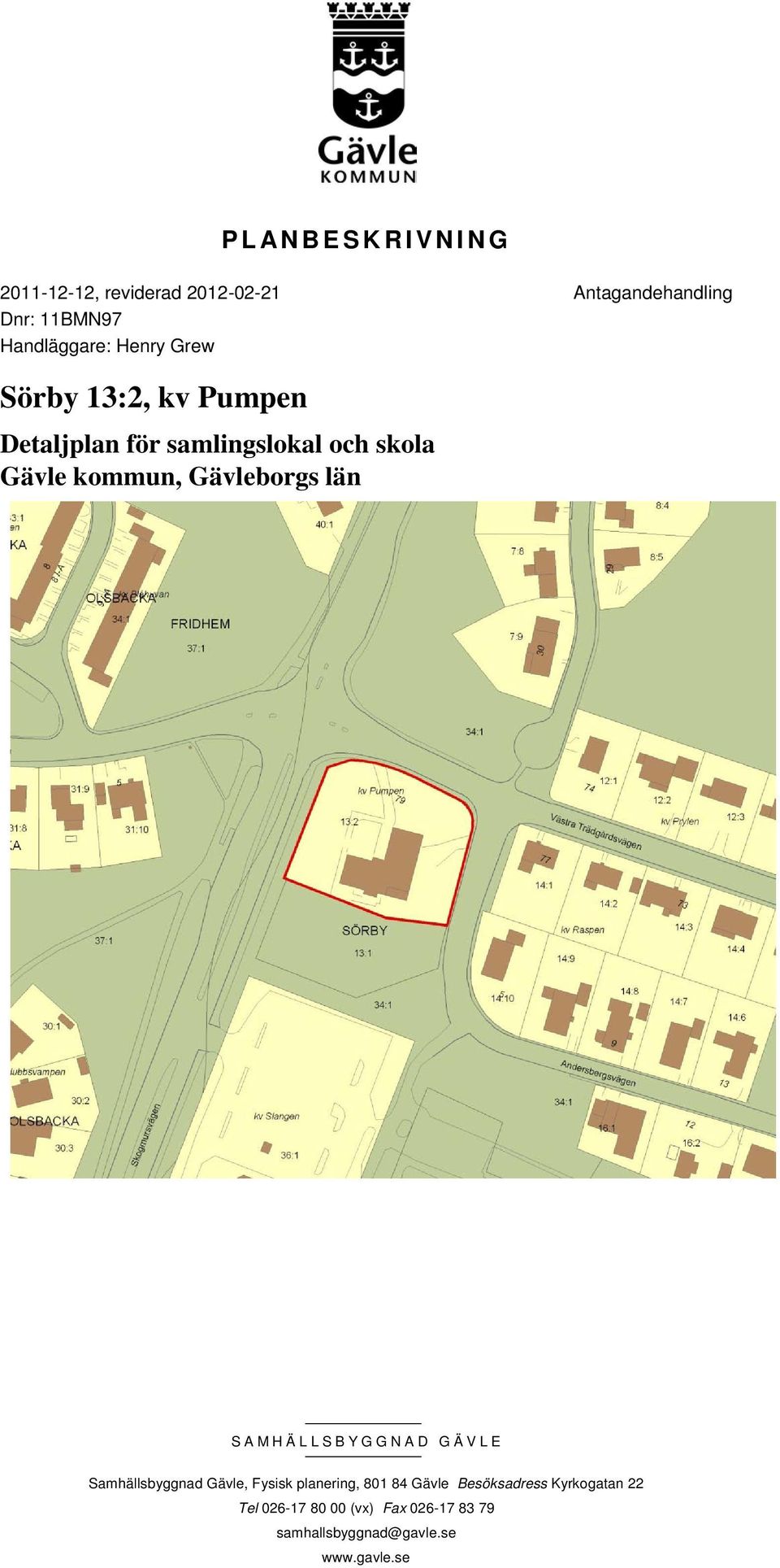 Gävleborgs län SAMHÄLLSBYGGNAD GÄVLE Samhällsbyggnad Gävle, Fysisk planering, 801 84 Gävle