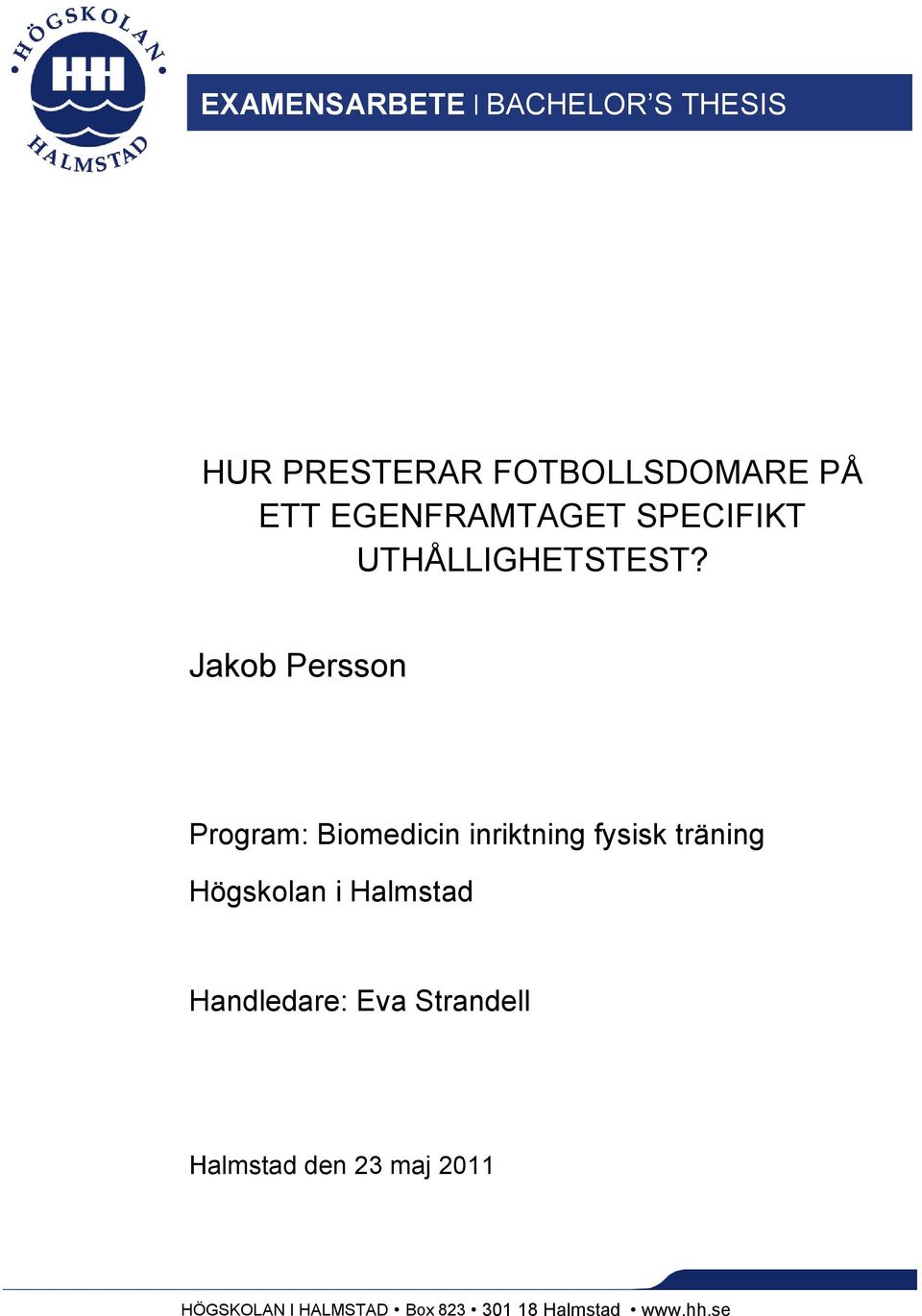 Jakob Persson Program: Biomedicin inriktning fysisk träning Högskolan i