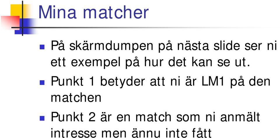 Punkt 1 betyder att ni är LM1 på den matchen