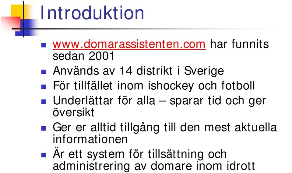 inom ishockey och fotboll Underlättar för alla sparar tid och ger översikt Ger