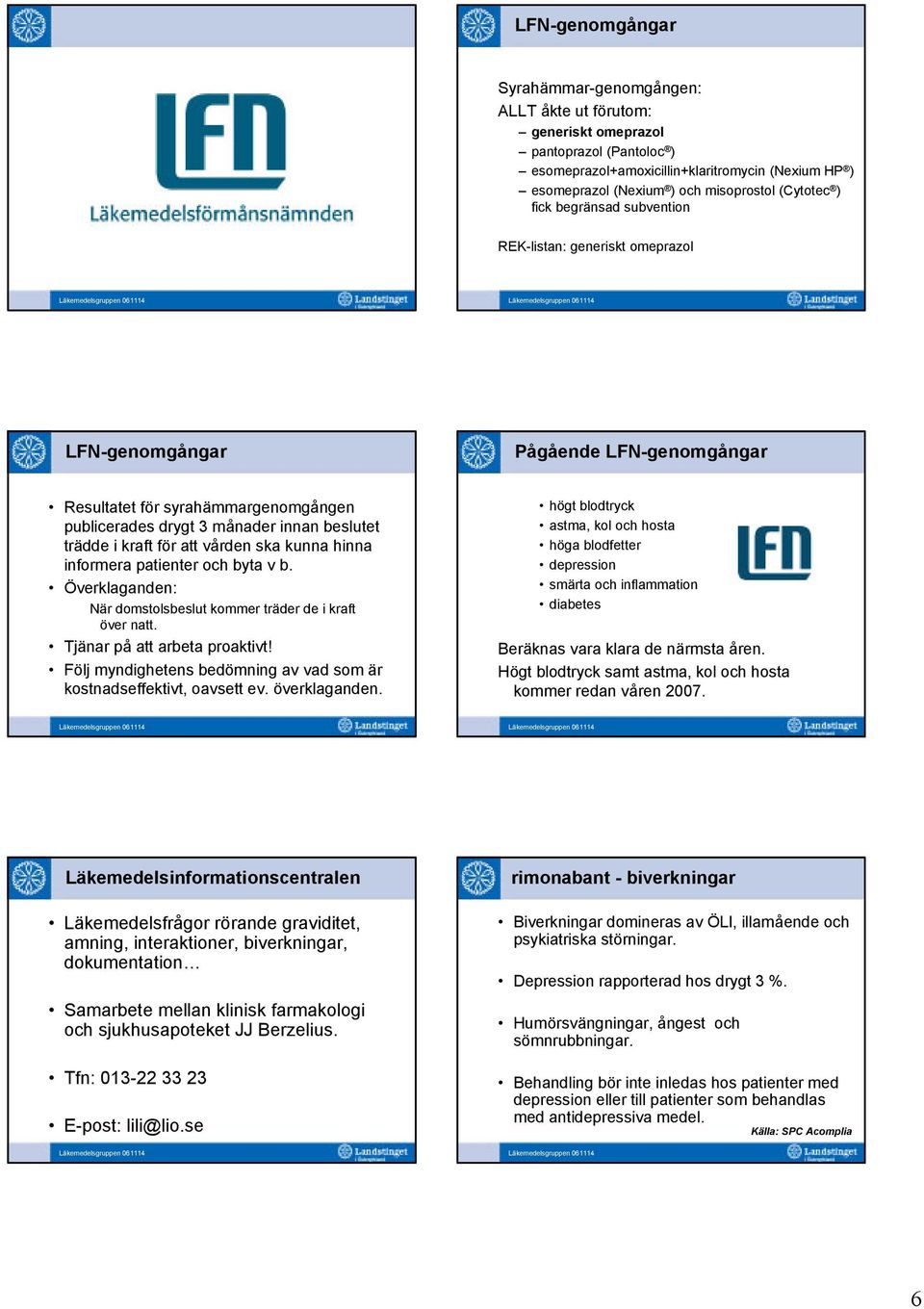 kraft för att vården ska kunna hinna informera patienter och byta v b. Överklaganden: När domstolsbeslut kommer träder de i kraft över natt. Tjänar på att arbeta proaktivt!