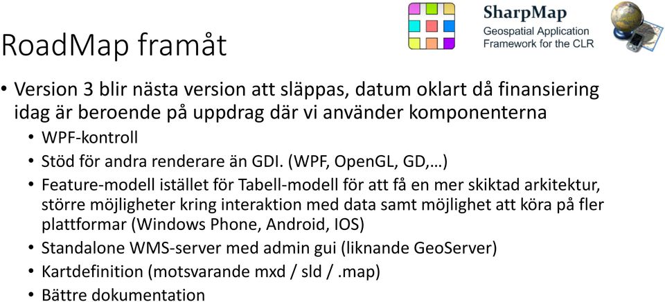 (WPF, OpenGL, GD, ) Feature-modell istället för Tabell-modell för att få en mer skiktad arkitektur, större möjligheter kring