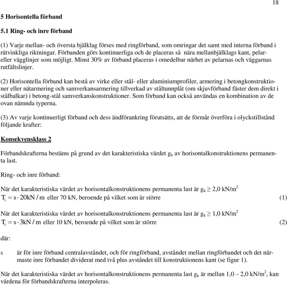 (2) Horisontella förband kan bestå av virke eller stål- eller aluminiumprofiler, armering i betongkonstruktioner eller nätarmering och samverkansarmering tillverkad av ståltunnplåt (om skjuvförband