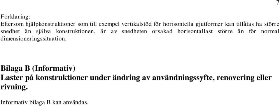 horisontallast större än för normal dimensioneringssituation.