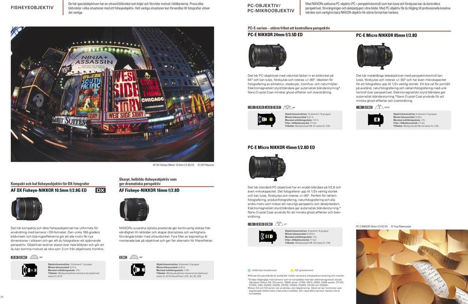 PC-OBJEKTIV/ PC-MIKROOBJEKTIV Med NIKKORs exklusiva PC-objektiv (PC = perspektivkontroll) som kan lutas och förskjutas kan du kontrollera perspektivet, förvrängningen och skärpedjupet i dina bilder.