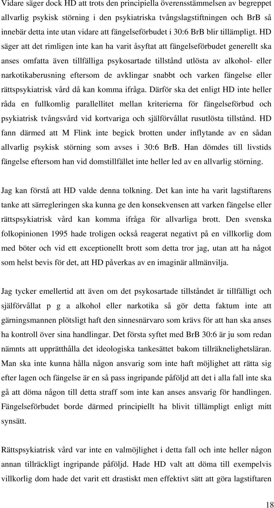 HD säger att det rimligen inte kan ha varit åsyftat att fängelseförbudet generellt ska anses omfatta även tillfälliga psykosartade tillstånd utlösta av alkohol- eller narkotikaberusning eftersom de