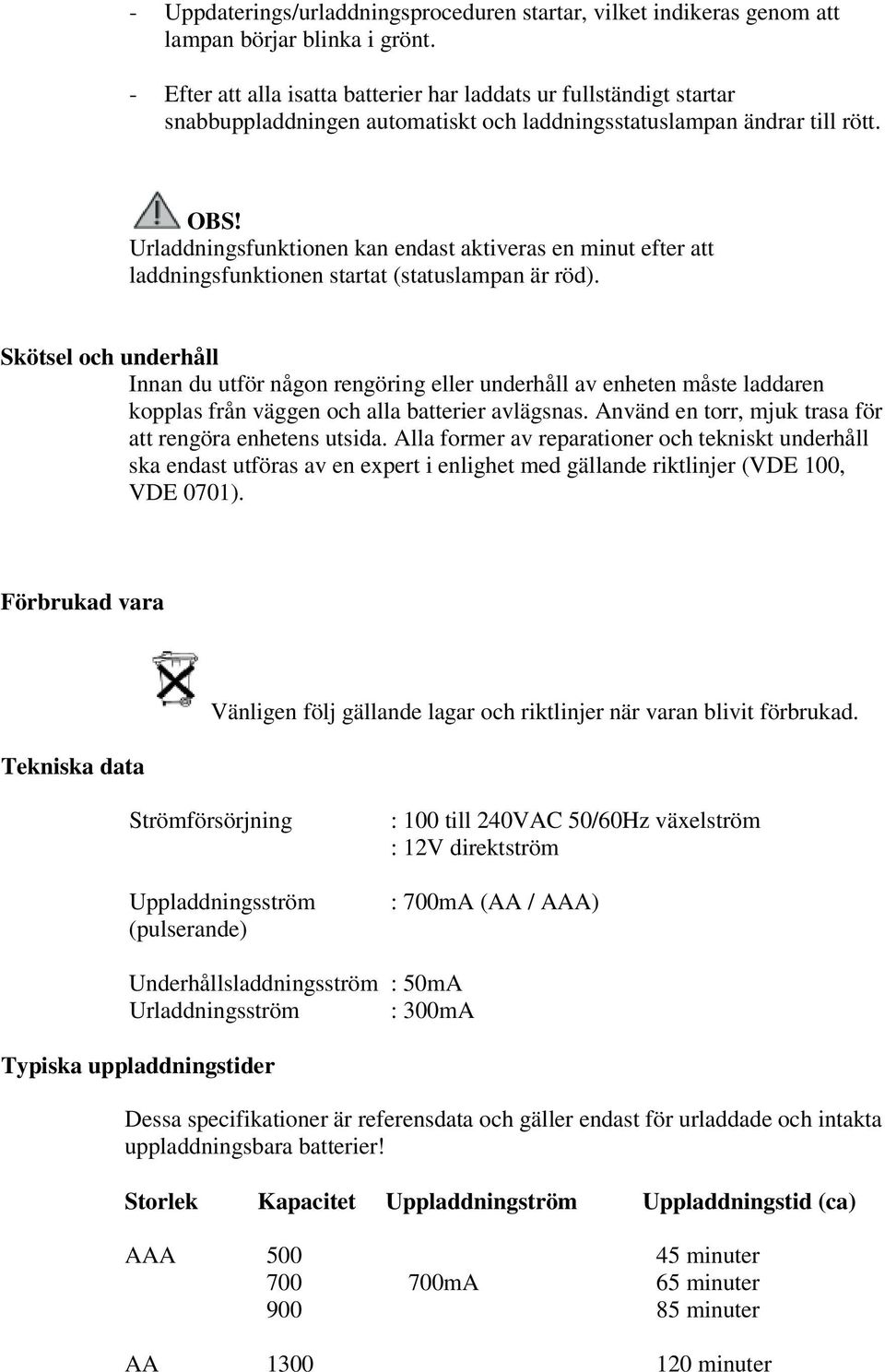 Urladdningsfunktionen kan endast aktiveras en minut efter att laddningsfunktionen startat (statuslampan är röd).