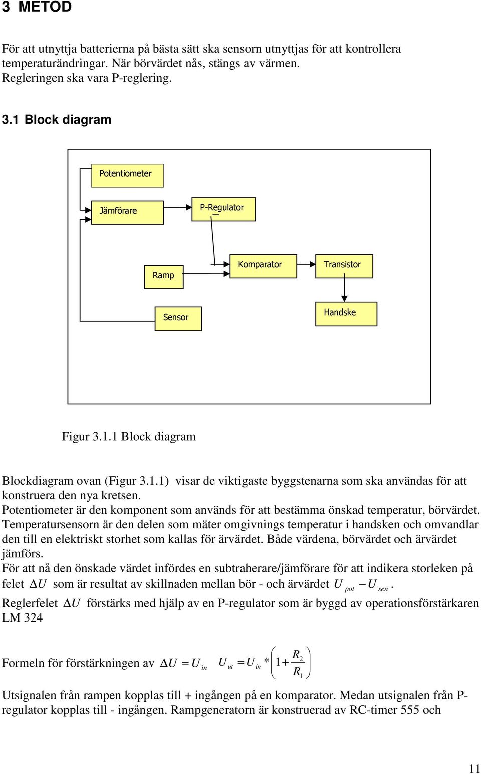 .) visar de viktigaste byggstenarna som ska användas för att konstruera den nya kretsen. Potentiometer är den komponent som används för att bestämma önskad temperatur, börvärdet.