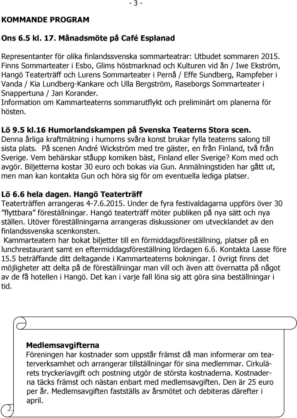 Bergström, Raseborgs Sommarteater i Snappertuna / Jan Korander. Information om Kammarteaterns sommarutflykt och preliminärt om planerna för hösten. Lö 9.5 kl.