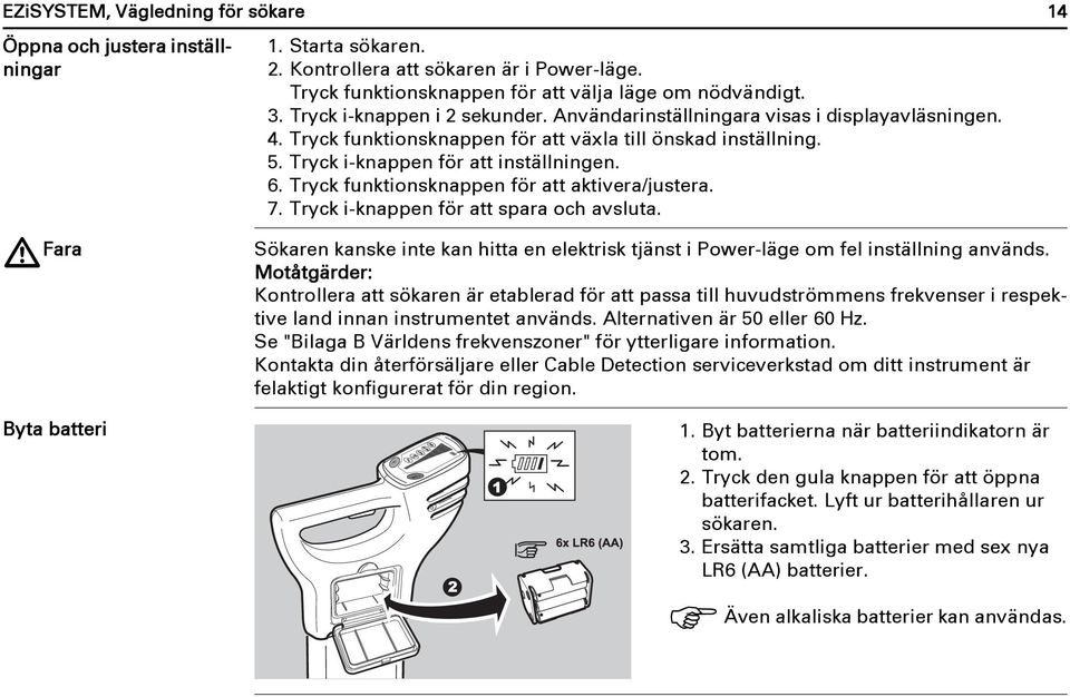 Tryck funktionsknappen för att aktivera/justera. 7. Tryck i-knappen för att spara och avsluta. 14 Fara Sökaren kanske inte kan hitta en elektrisk tjänst i Power-läge om fel inställning används.