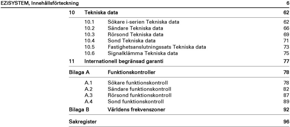 6 Signalklämma Tekniska data 75 11 Internationell begränsad garanti 77 Bilaga A Funktionskontroller 78 A.