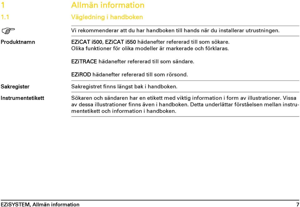 EZiTRACE hädanefter refererad till som sändare. EZiROD hädanefter refererad till som rörsond. Sakregister Instrumentetikett Sakregistret finns längst bak i handboken.