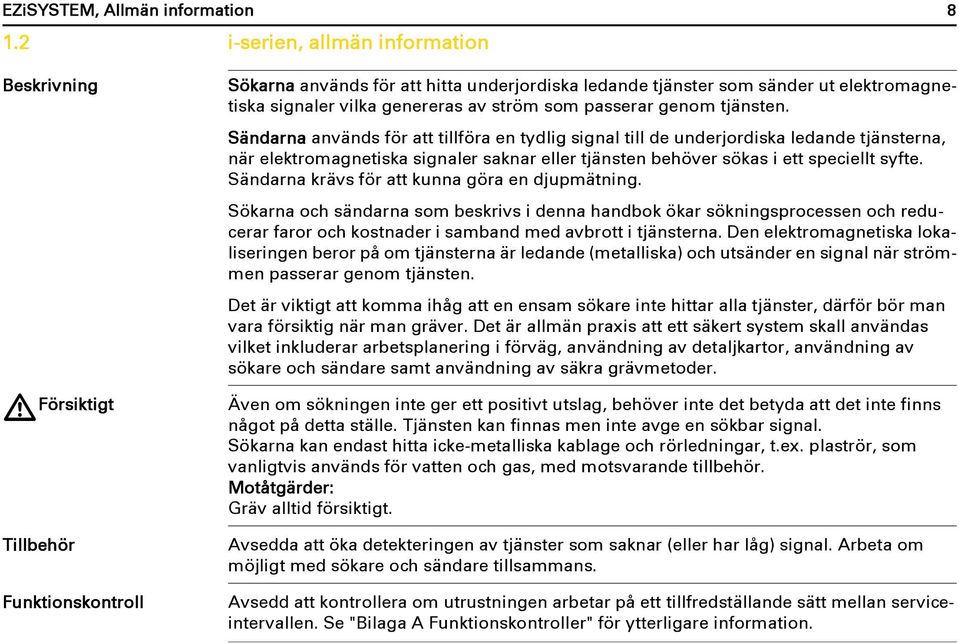 genereras av ström som passerar genom tjänsten.