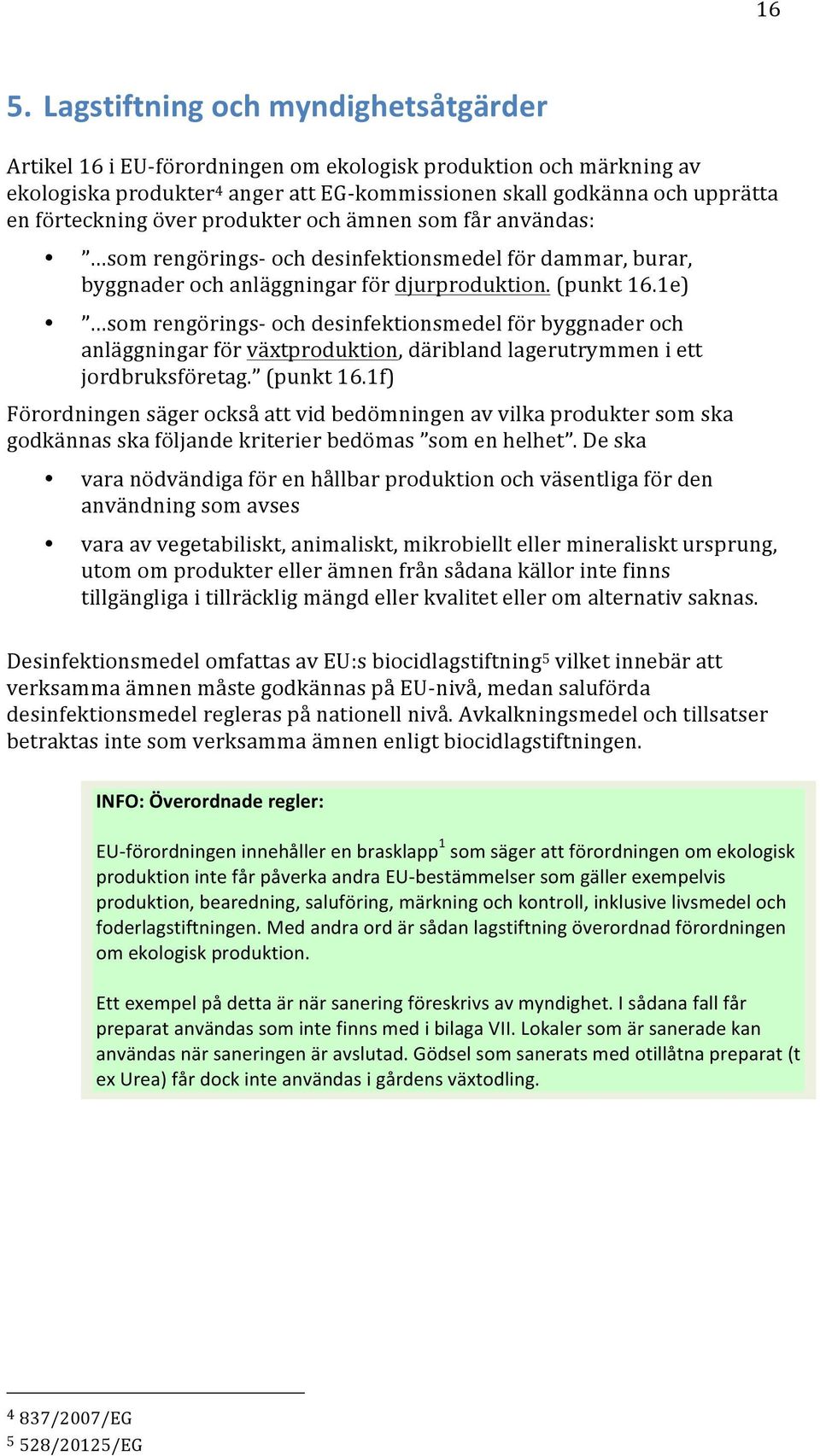 1e) sm rengörings- ch desinfektinsmedel för byggnader ch anläggningar för växtprduktin, däribland lagerutrymmen i ett jrdbruksföretag. (punkt 16.