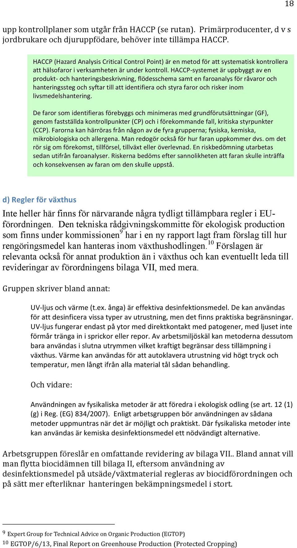 HACCP- systemet är uppbyggt av en prdukt- ch hanteringsbeskrivning, flödesschema samt en faranalys för råvarr ch hanteringssteg ch syftar till att identifiera ch styra farr ch risker inm