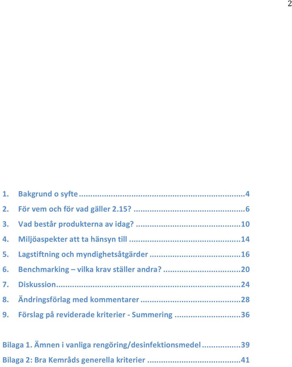 Benchmarking vilka krav ställer andra?... 20 7. Diskussin... 24 8. Ändringsförlag med kmmentarer... 28 9.