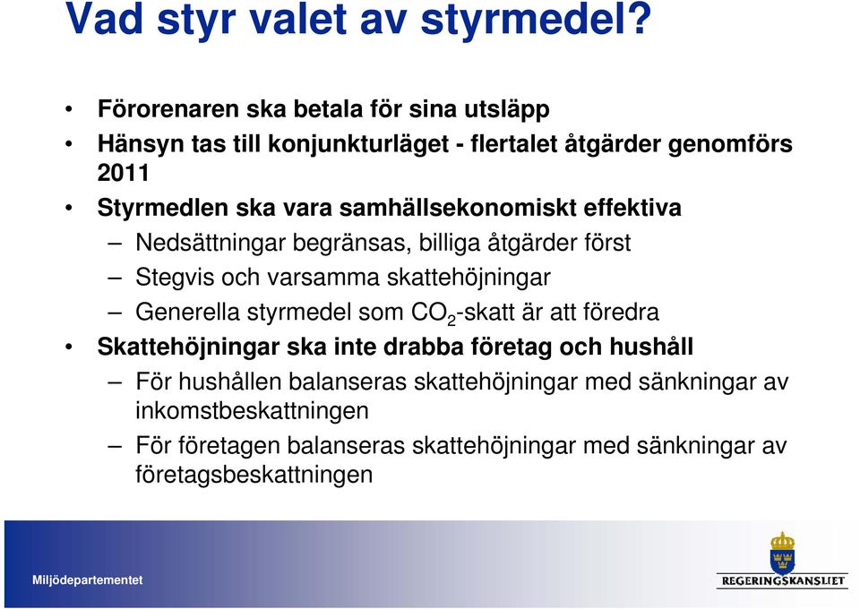 samhällsekonomiskt effektiva Nedsättningar begränsas, billiga åtgärder först Stegvis och varsamma skattehöjningar Generella styrmedel