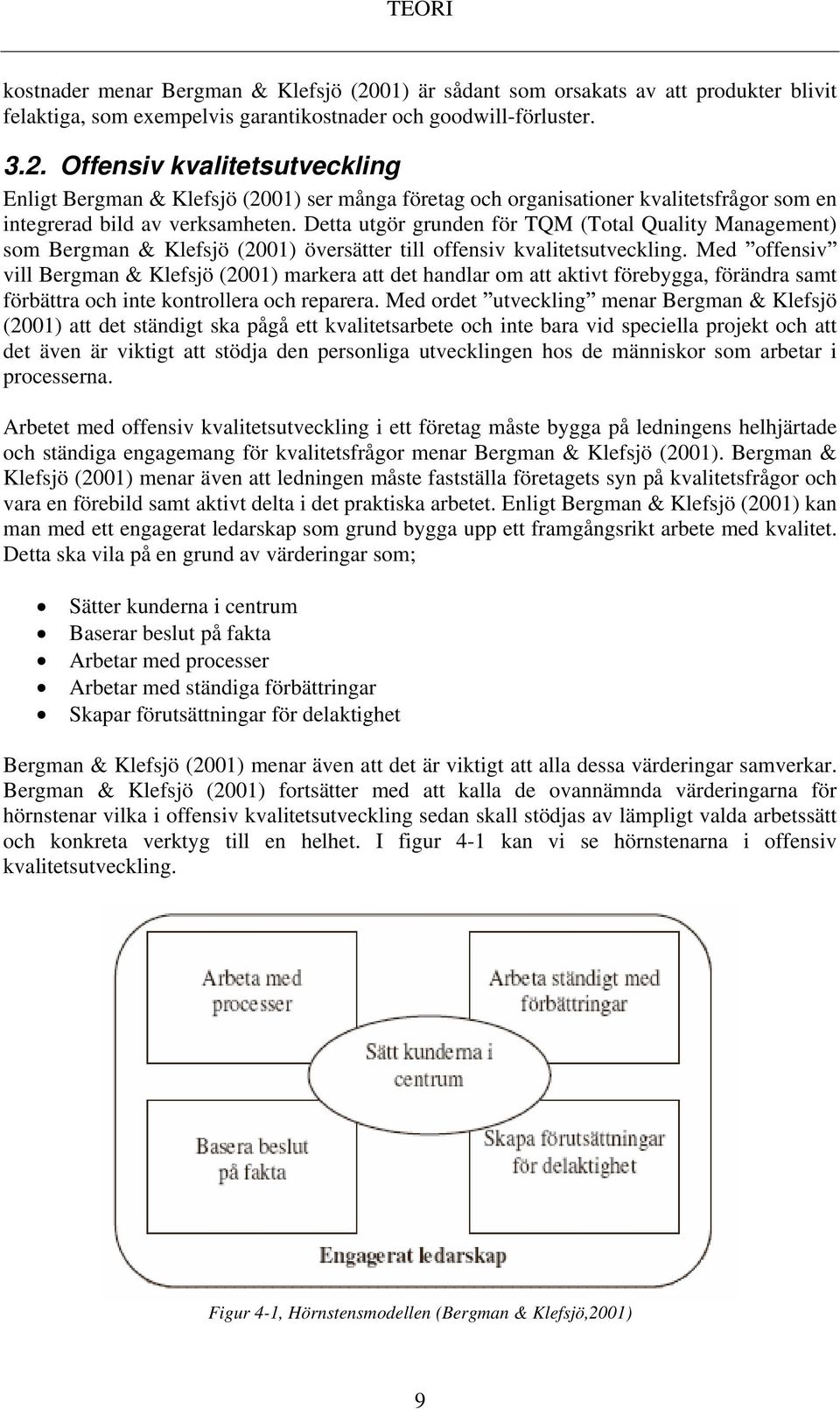 Med offensiv vill Bergman & Klefsjö (2001) markera att det handlar om att aktivt förebygga, förändra samt förbättra och inte kontrollera och reparera.