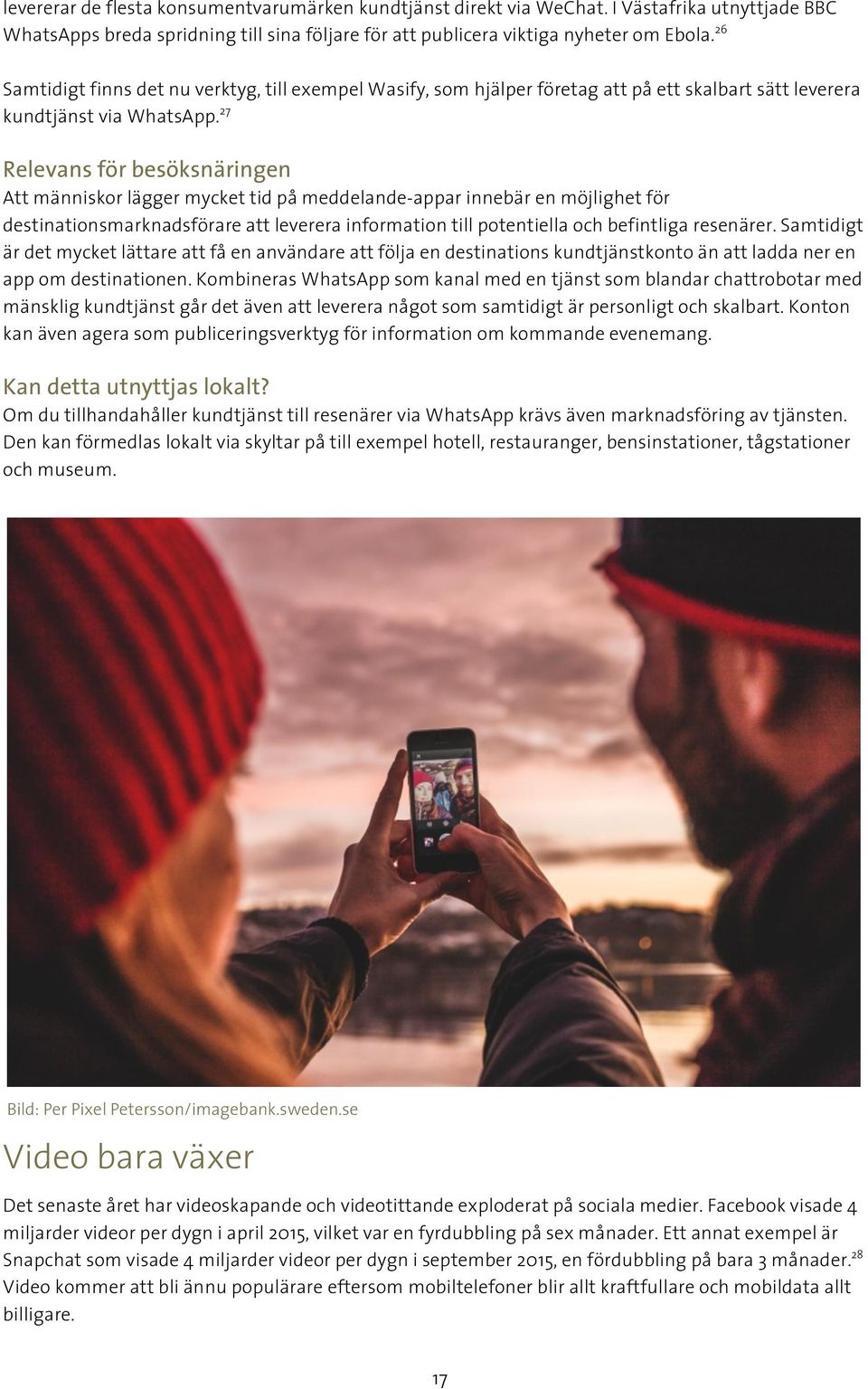 27 Att människor lägger mycket tid på meddelande-appar innebär en möjlighet för destinationsmarknadsförare att leverera information till potentiella och befintliga resenärer.