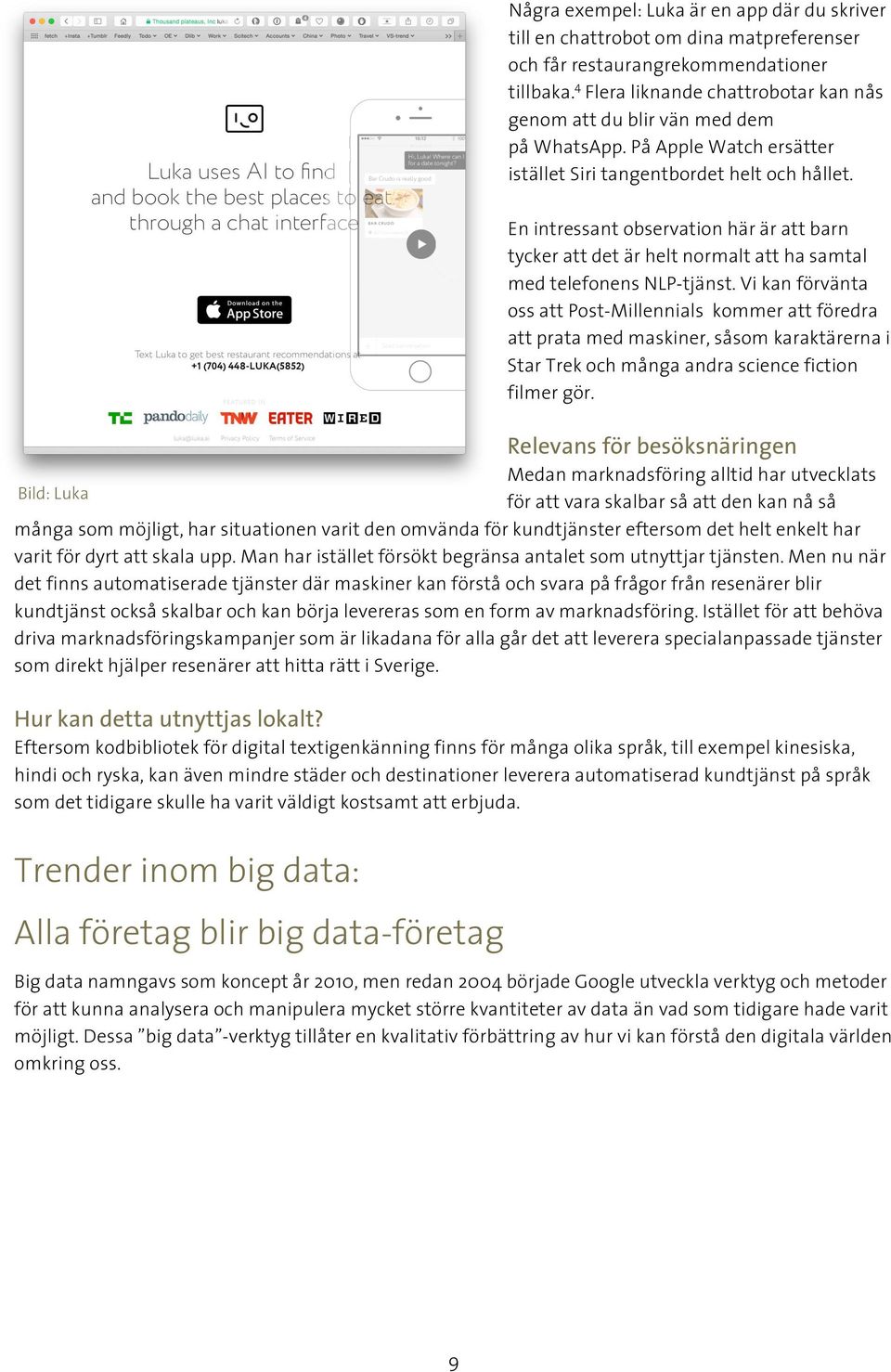 En intressant observation här är att barn tycker att det är helt normalt att ha samtal med telefonens NLP-tjänst.