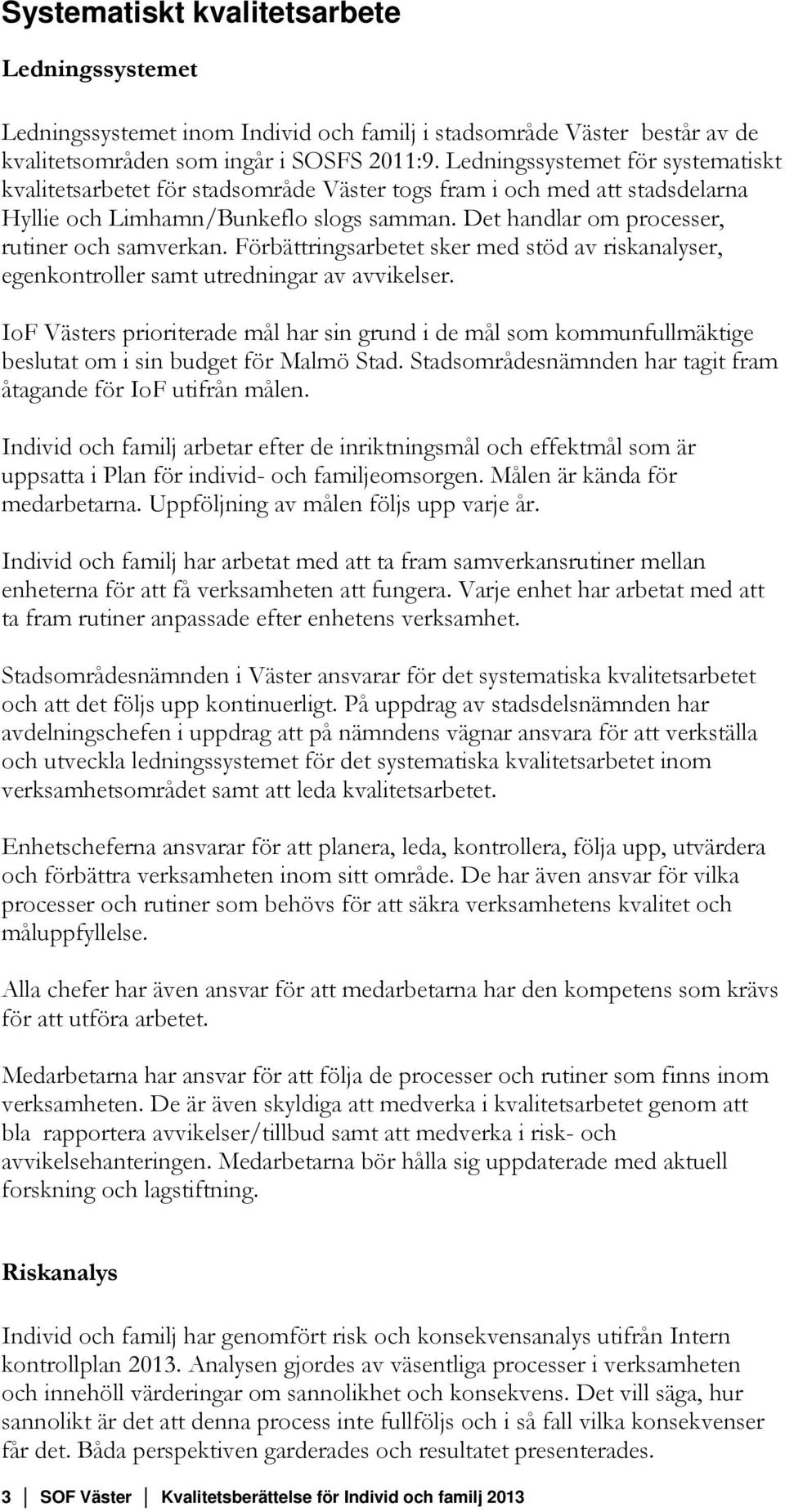 Det handlar om processer, rutiner och samverkan. Förbättringsarbetet sker med stöd av riskanalyser, egenkontroller samt utredningar av avvikelser.