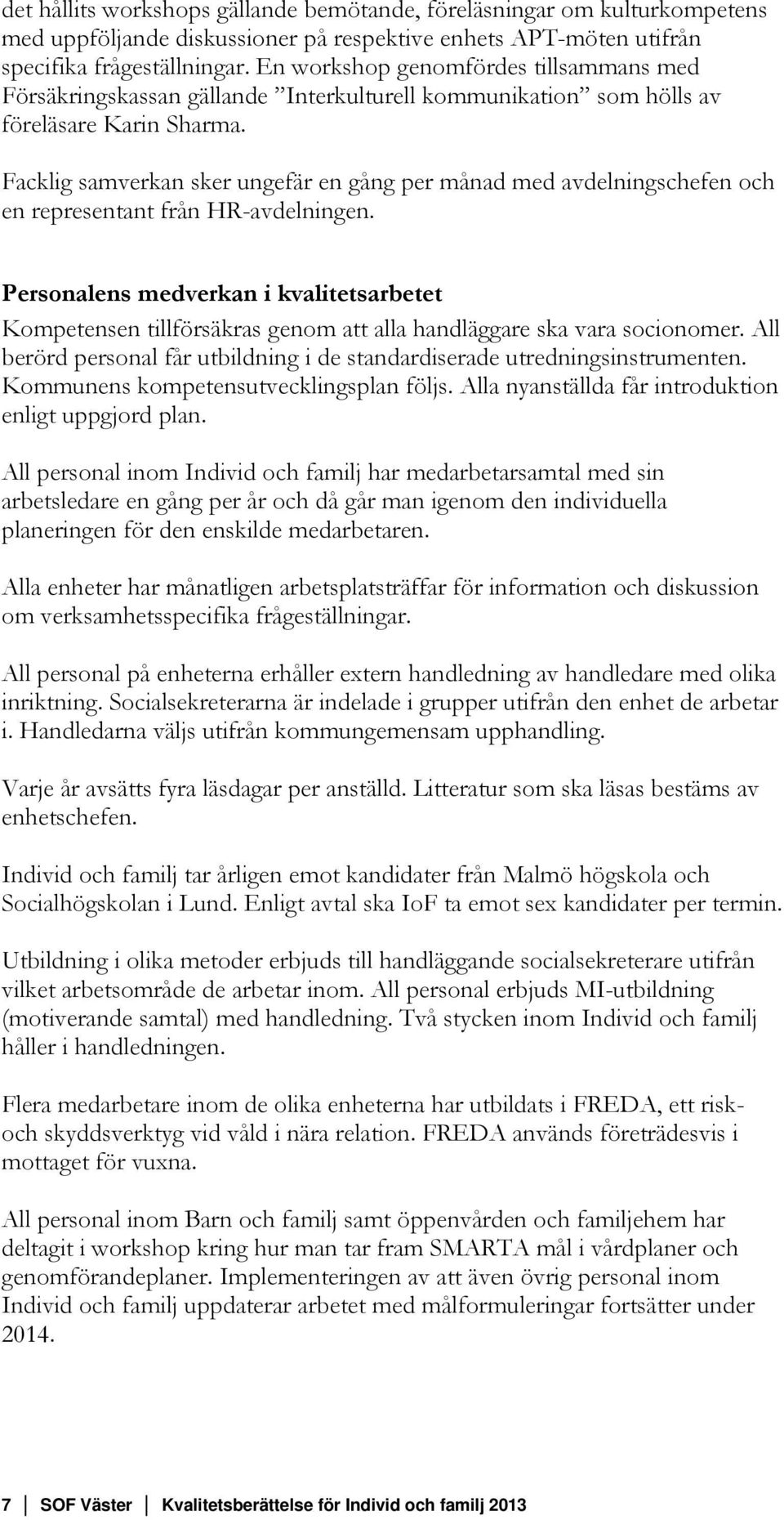 Facklig samverkan sker ungefär en gång per månad med avdelningschefen och en representant från HR-avdelningen.