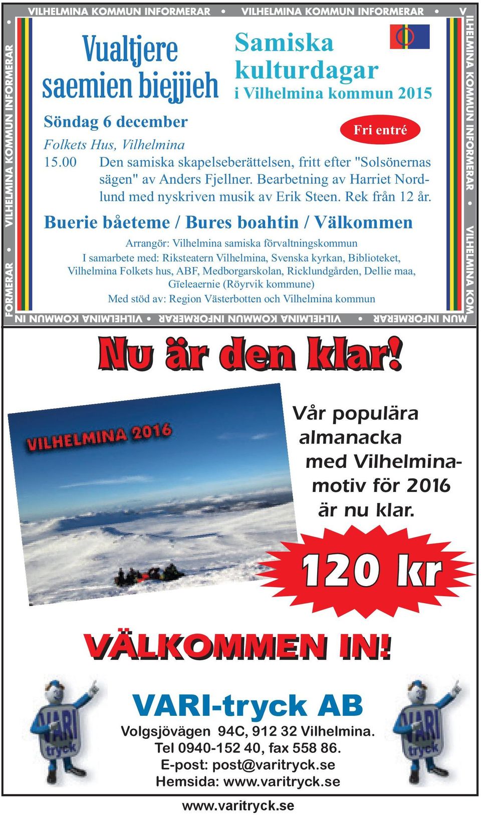 Buerie båeteme / Bures boahtin / Välkommen Arrangör: Vilhelmina samiska förvaltningskommun I samarbete med: Riksteatern Vilhelmina, Svenska kyrkan, Biblioteket, Vilhelmina Folkets hus, ABF,