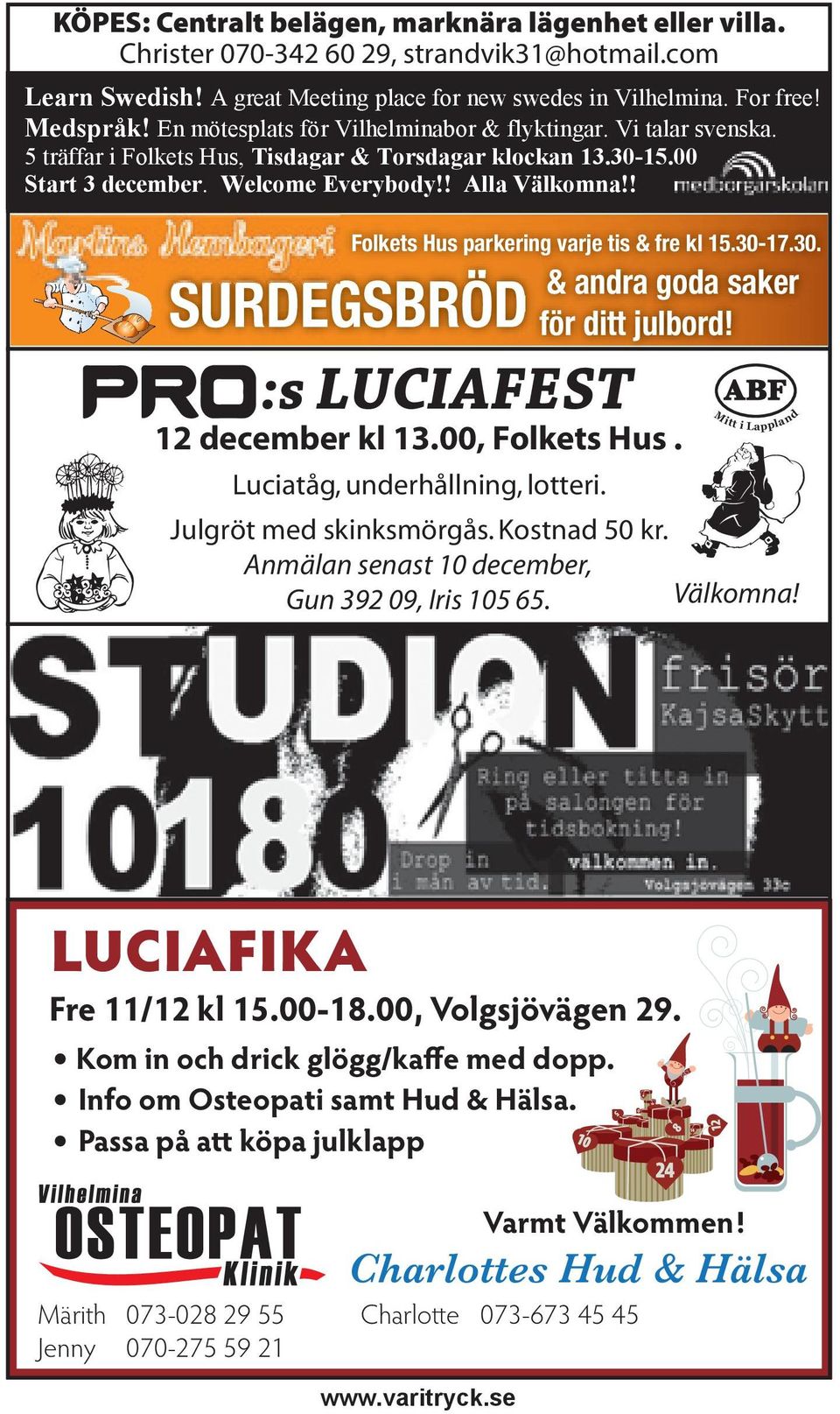 !. Martins Hembageri Folkets Hus parkering varje tis & fre kl 15.30-17.30. 17.30 SURDEGSBRÖD :s LUCIAFEST 12 december kl 13.00, Folkets Hus. & andra goda saker för ditt julbord!