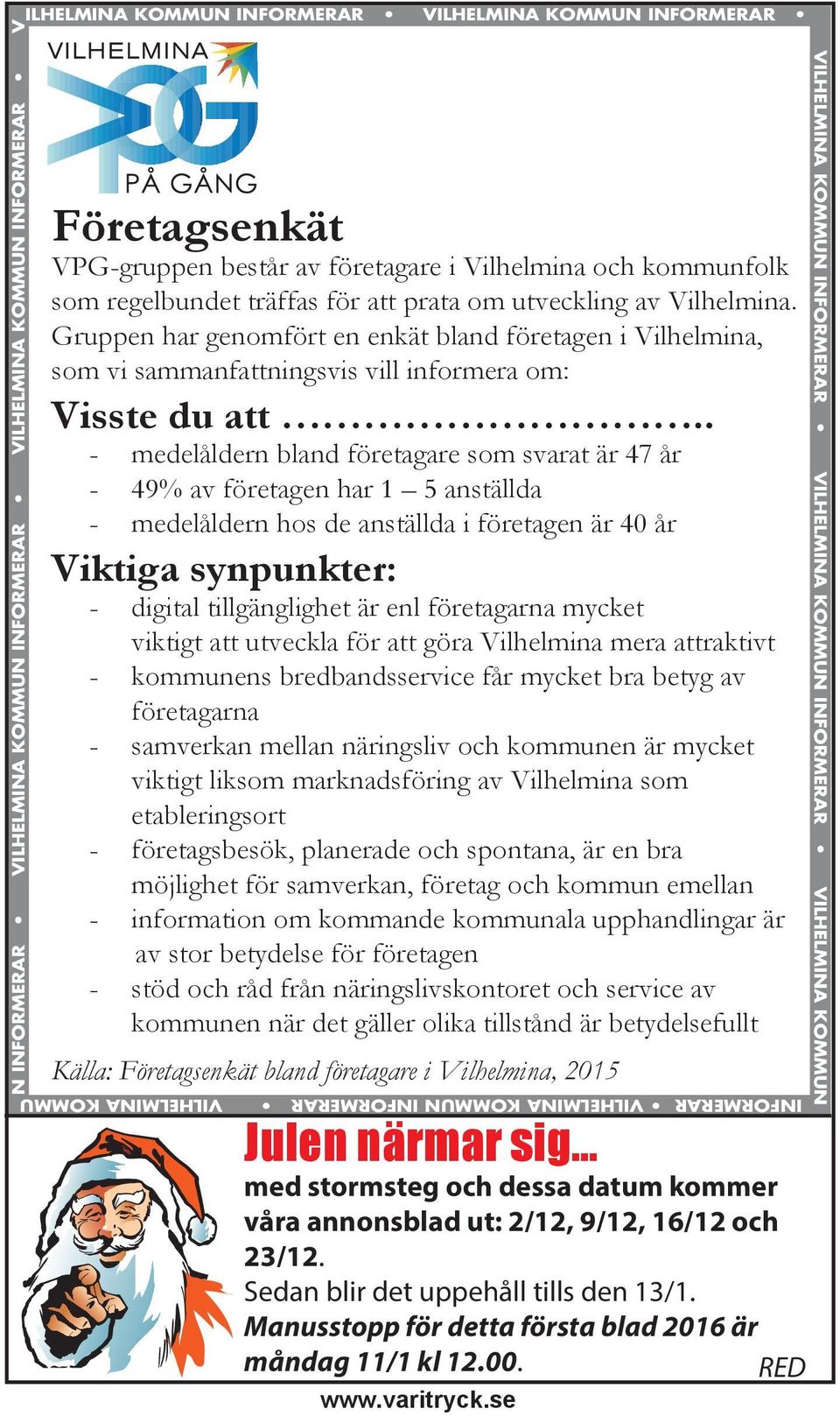 . - medelåldern bland företagare som svarat är 47 år - 49% av företagen har 1 5 anställda - medelåldern hos de anställda i företagen är 40 år Viktiga synpunkter: - digital tillgänglighet är enl