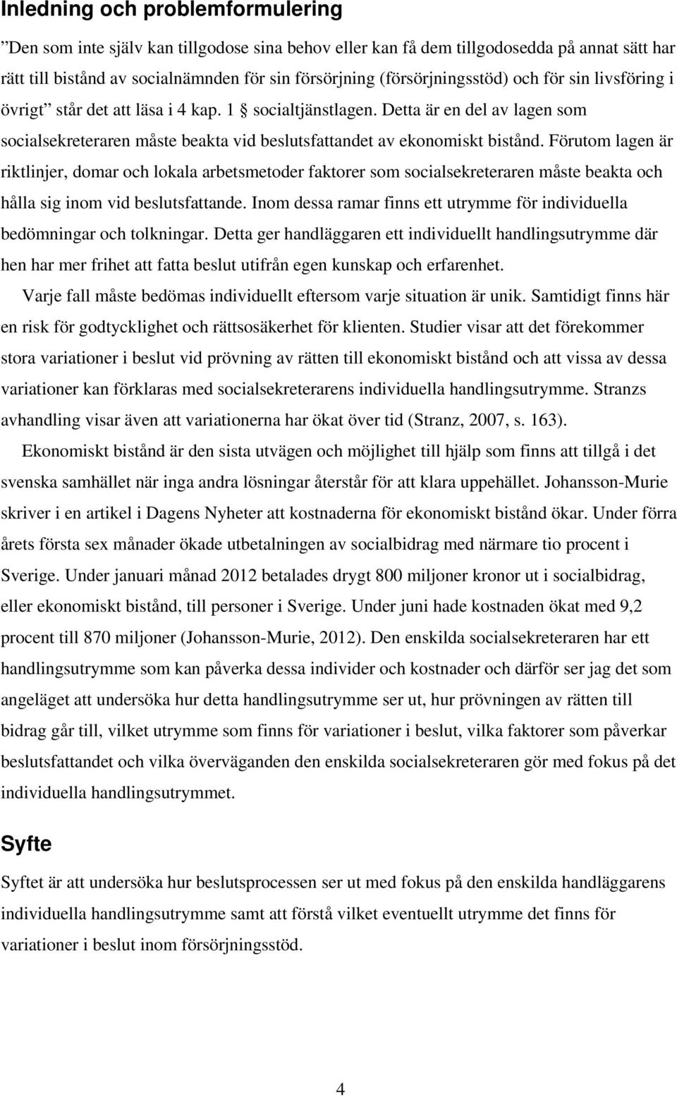 Detta är en del av lagen som socialsekreteraren måste beakta vid beslutsfattandet av ekonomiskt bistånd.